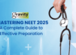 Mastering NEET 2025: A Comprehensive Guide to Effective Preparation